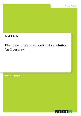 A nagy proletár kulturális forradalom. Egy áttekintés - The great proletarian cultural revolution. An Overview