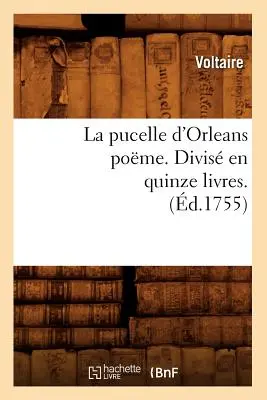 La Pucelle d'Orleans Pome . Divis En Quinze Livres. (d.1755)