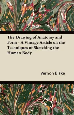 Az anatómia és a forma rajzolása - Egy régi cikk az emberi test rajzolásának technikájáról - The Drawing of Anatomy and Form - A Vintage Article on the Techniques of Sketching the Human Body