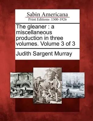 The Gleaner: A Miscellaneous Production in Three Volumes. 3. kötet a 3. kötetből - The Gleaner: A Miscellaneous Production in Three Volumes. Volume 3 of 3