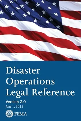 FEMA Katasztrófavédelmi Műveleti Jogi Hivatkozás - 2. verzió 2013. június - FEMA Disaster Operations Legal Reference - Version 2 June 2013