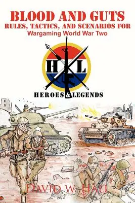 Vér és belek: Szabályok, taktikák és forgatókönyvek a második világháborús hadijátékokhoz - Blood and Guts: Rules, Tactics, and Scenarios for Wargaming World War Two