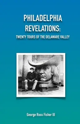 Philadelphiai kinyilatkoztatások: Húsz túra a Delaware-völgyben - Philadelphia Revelations: Twenty Tours of the Delaware Valley