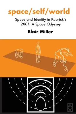 tér/önmagam/világ: Űr és identitás Kubrick 2001: Űrodüsszeia című filmjében. - space/self/world: Space and Identity in Kubrick's 2001: A Space Odyssey