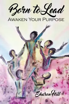 Vezetésre született: Awaken Your Purpose - Born to Lead: Awaken Your Purpose