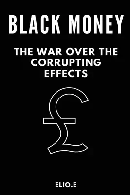 a fekete pénz a korrupciós hatások elleni háború - black money the war over the corrupting effects