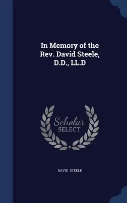 David Steele, D.D., LL.D. emlékére - In Memory of the Rev. David Steele, D.D., LL.D