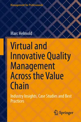 Virtuális és innovatív minőségirányítás az értékláncban: Ipari betekintések, esettanulmányok és legjobb gyakorlatok - Virtual and Innovative Quality Management Across the Value Chain: Industry Insights, Case Studies and Best Practices