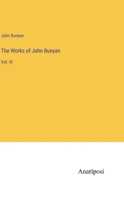 John Bunyan művei: III. kötet - The Works of John Bunyan: Vol. III