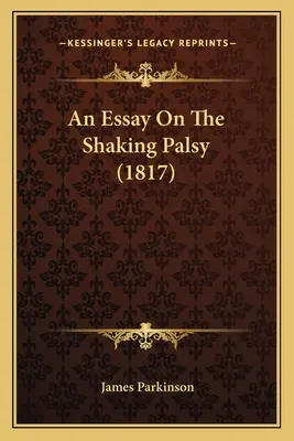 Egy esszé a remegő bénulásról (1817) - An Essay On The Shaking Palsy (1817)