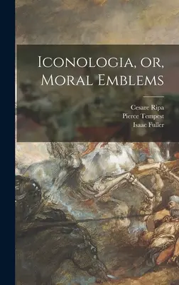 Iconologia, avagy erkölcsi emblémák - Iconologia, or, Moral Emblems