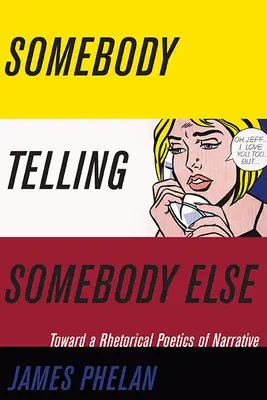 Somebody Telling Somebody Else: A narratíva retorikai poétikája - Somebody Telling Somebody Else: A Rhetorical Poetics of Narrative