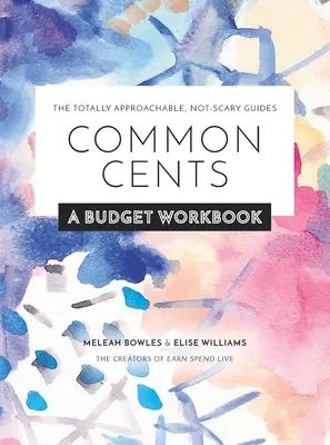 Common Cents: A költségvetési munkafüzet - A teljesen megközelíthető, nem ijesztő útmutatók - Common Cents: A Budget Workbook - The Totally Approachable, Not-Scary Guides