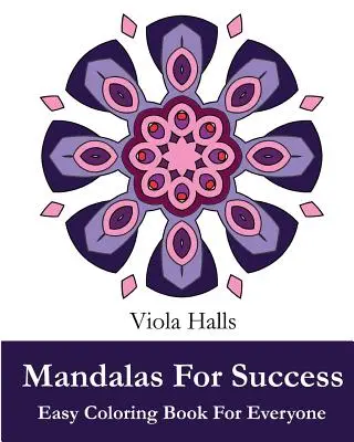 Mandalák a sikerért: Könnyű színezőkönyv mindenkinek: 35+ mandalaminta híres idézetekkel a sikerről - Mandalas For Success: Easy Coloring Book for Everyone: 35+ Mandala Designs with Famous Quotes About Success