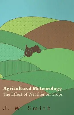 Mezőgazdasági meteorológia, Az időjárás hatása a növényekre - Agricultural Meteorology, The Effect Of Weather On Crops