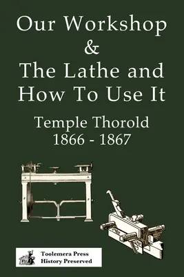 Műhelyünk és az esztergapad és hogyan kell használni 1866 - 1867 - Our Workshop & The Lathe And How To Use It 1866 - 1867