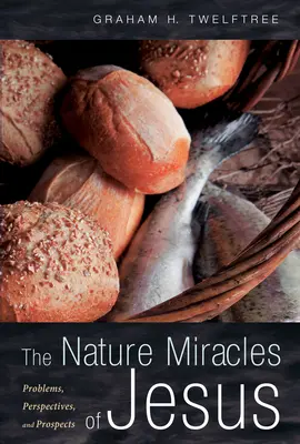 The Nature Miracles of Jesus: Problémák, perspektívák és kilátások - The Nature Miracles of Jesus: Problems, Perspectives, and Prospects