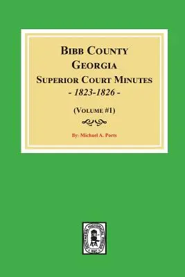 Bibb megye, Georgia felsőbíróságának jegyzőkönyvei, 1823-1826. (1. kötet) - Bibb County, Georgia Superior Court Minutes, 1823-1826. (Volume #1)