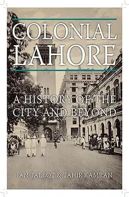 A gyarmati Lahore: A város története és azon túl - Colonial Lahore: A History of the City and Beyond