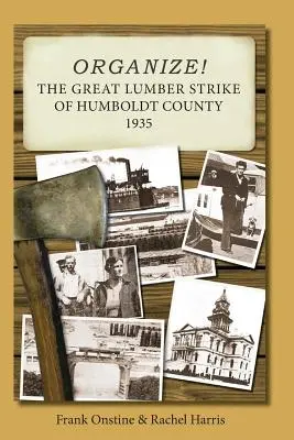 Szervezkedj! A nagy Humboldt megyei fűrészáru sztrájk 1935 - Organize! The Great Lumber Strike of Humboldt County 1935