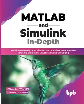 MATLAB és Simulink In-Depth: Model-based Design with Simulink and Stateflow, User Interface, Scripting, Simulation, Visualization and Debugging (En - MATLAB and Simulink In-Depth: Model-based Design with Simulink and Stateflow, User Interface, Scripting, Simulation, Visualization and Debugging (En