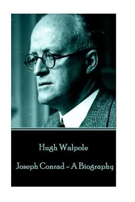 Hugh Walpole - Joseph Conrad - életrajz - Hugh Walpole - Joseph Conrad - A Biography