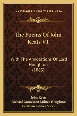 John Keats versei V1: Lord Houghton megjegyzéseivel (1883) - The Poems Of John Keats V1: With The Annotations Of Lord Houghton (1883)