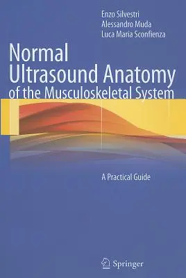 Az izomrendszer normál ultrahangos anatómiája: Gyakorlati útmutató - Normal Ultrasound Anatomy of the Musculoskeletal System: A Practical Guide