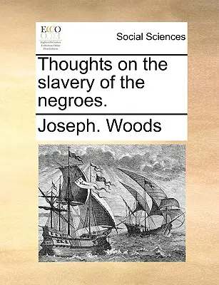 Gondolatok a négerek rabszolgaságáról. - Thoughts on the Slavery of the Negroes.