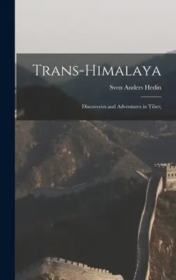 Trans-Himalaya; Felfedezések és kalandok Tibetben; - Trans-Himalaya; Discoveries and Adventures in Tibet;
