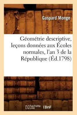 Gomtrie Descriptive, Leons Donnes Aux coles Normales, l'An 3 de la Rpublique, (d.1798)