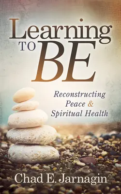 Lenni tanulni: A béke és a lelki egészség újjáépítése - Learning to Be: Reconstructing Peace and Spiritual Health