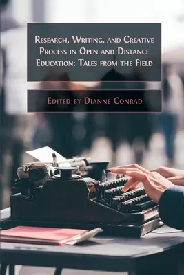 Kutatás, írás és kreatív folyamat a nyílt és távoktatásban: Mesék a terepről - Research, Writing, and Creative Process in Open and Distance Education: Tales from the Field