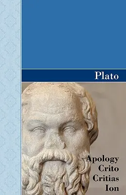 Apológia, Kritón, Kritiász és ION Platón dialógusai - Apology, Crito, Critias and ION Dialogues of Plato