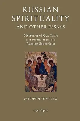 Orosz spiritualitás és más esszék: Korunk misztériumai egy orosz ezoterikus szemével nézve - Russian Spirituality and Other Essays: Mysteries of Our Time Seen Through the Eyes of a Russian Esotericist