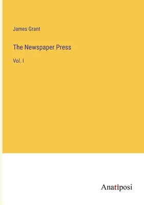 Az újságsajtó: I. kötet - The Newspaper Press: Vol. I