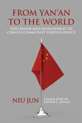 Yan'anból a világba: A kínai kommunista külpolitika eredete és fejlődése - From Yan'an to the World: The Origin and Development of Chinese Communist Foreign Policy