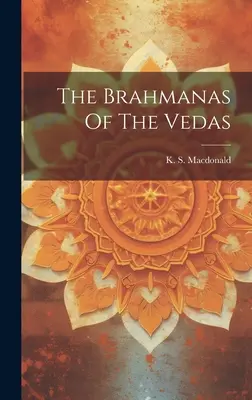 A Védák Brahmanái - The Brahmanas Of The Vedas