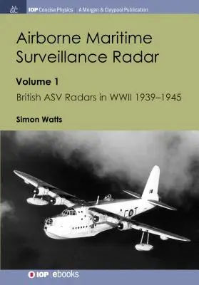 Airborne Maritime Surveillance Radar: kötet, Brit ASV radarok a második világháborúban 1939-1945 - Airborne Maritime Surveillance Radar: Volume 1, British ASV Radars in WWII 1939-1945