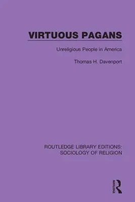 Erényes pogányok: Vallástalan emberek Amerikában - Virtuous Pagans: Unreligious People in America