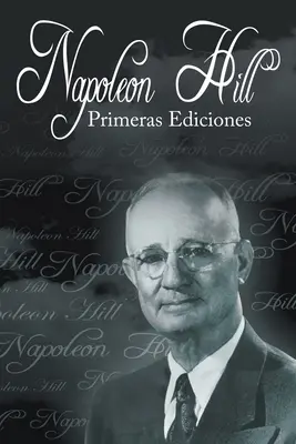 Las Primeras Ediciones de Napoleon Hill: Las Primeras Ediciones de Napoleon Hill - Las Primeras Ediciones de Napoleon Hill
