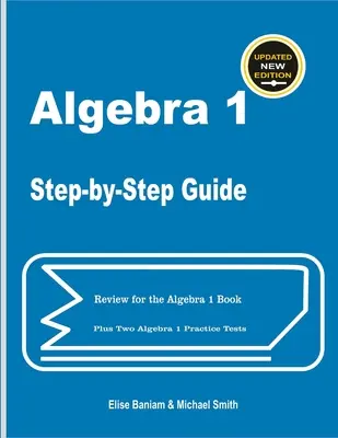 Algebra 1 lépésről lépésre útmutató: Ismétlés az Algebra 1 könyvhöz plusz két Algebra 1 gyakorlóteszt - Algebra 1 Step-by-Step Guide: Review for Algebra 1 Book Plus Two Algebra 1 Practice Tests
