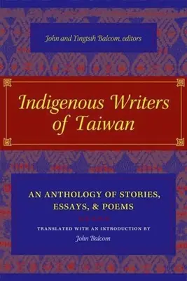 Tajvan őshonos írói: Történetek, esszék és versek antológiája - Indigenous Writers of Taiwan: An Anthology of Stories, Essays, and Poems