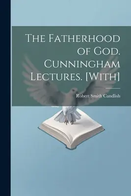 Isten atyasága. Cunningham-előadások. [With] - The Fatherhood of God. Cunningham Lectures. [With]