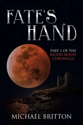 A sors keze: A Vérhold krónika 1. része - Fate's Hand: Part 1 of the Blood Moon Chronicle