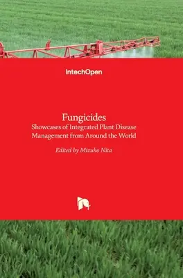 Gombaölő szerek: Az integrált növénybetegség-kezelés példái a világ minden tájáról - Fungicides: Showcases of Integrated Plant Disease Management from Around the World
