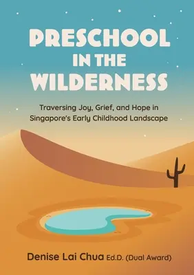 Óvoda a vadonban: Az öröm, a bánat és a remény átkelése a szingapúri kisgyermekkori tájakon - Preschool in the Wilderness: Traversing Joy, Grief, and Hope in Singapore's Early Childhood Landscape