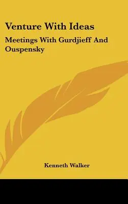 Venture With Ideas: Találkozások Gurdjieffel és Ouspenskyvel - Venture With Ideas: Meetings With Gurdjieff And Ouspensky