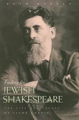 A zsidó Shakespeare megtalálása: Jacob Gordin élete és öröksége - Finding the Jewish Shakespeare: The Life and Legacy of Jacob Gordin