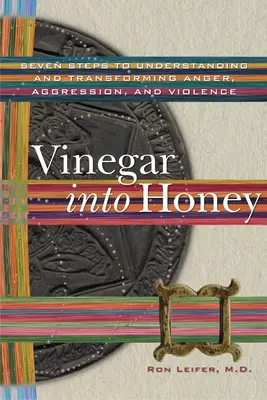 Ecetből méz: Hét lépés a harag, az agresszió és az erőszak megértéséhez és átalakításához - Vinegar into Honey: Seven Steps to Understanding and Transforming Anger, Aggression, and Violence